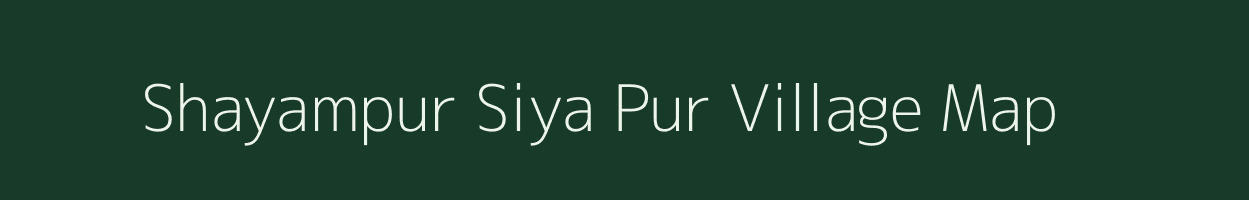 Shayampur Siya Pur village map in Uttar Pradesh