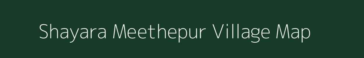 Shayara Meethepur village map in Uttar Pradesh