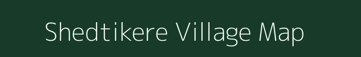 Shedtikere village map in Karnataka