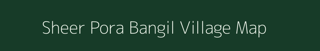 Sheer Pora Bangil village map in Jammu & Kashmir