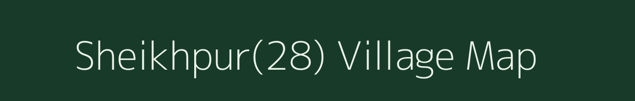 Sheikhpur(28) village map in Haryana