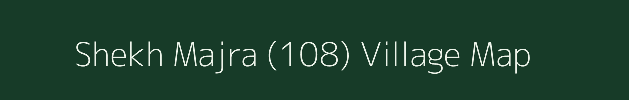 Shekh Majra (108) village map in Haryana