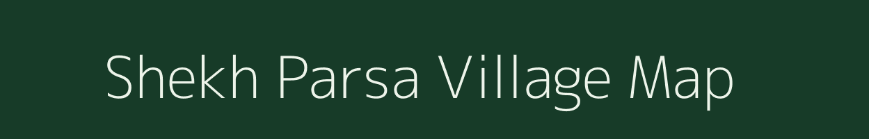 Shekh Parsa village map in Bihar