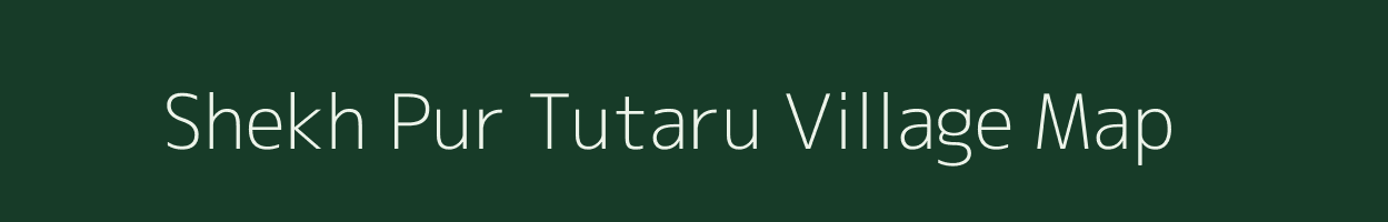 Shekh Pur Tutaru village map in Uttar Pradesh