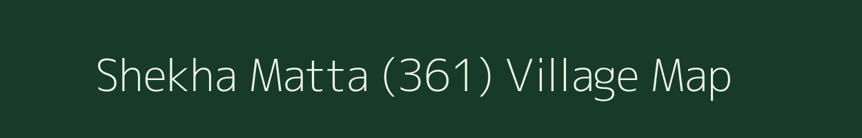 Shekha Matta (361) village map in Punjab