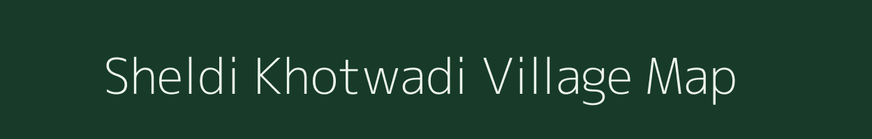 Sheldi Khotwadi village map in Maharashtra