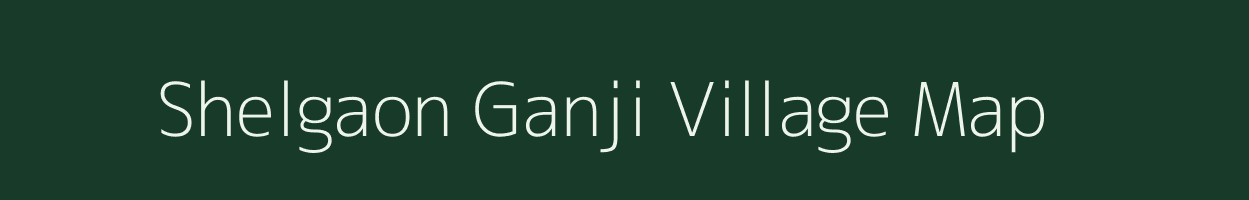 Shelgaon Ganji village map in Maharashtra