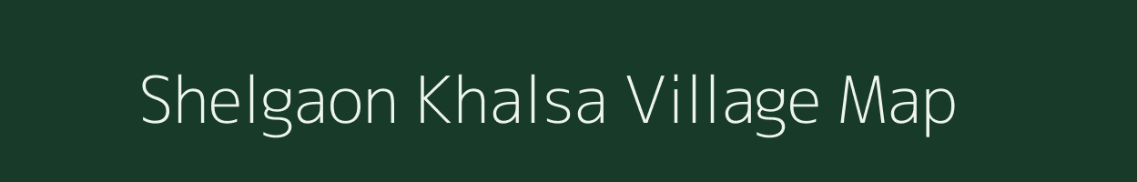 Shelgaon Khalsa village map in Maharashtra