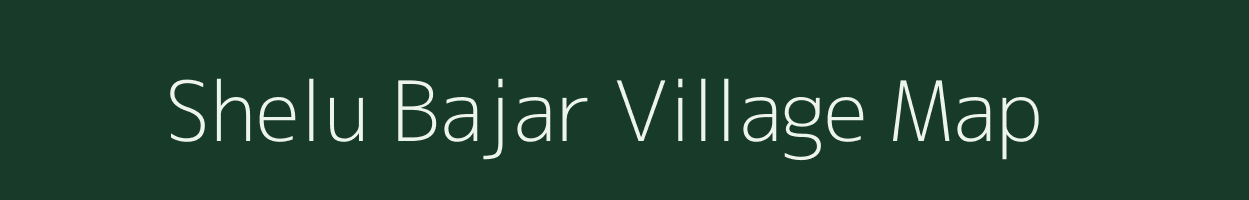 Shelu Bajar village map in Maharashtra