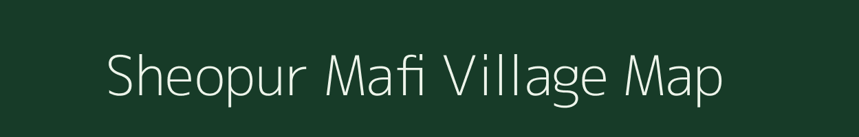 Sheopur Mafi village map in Uttar Pradesh