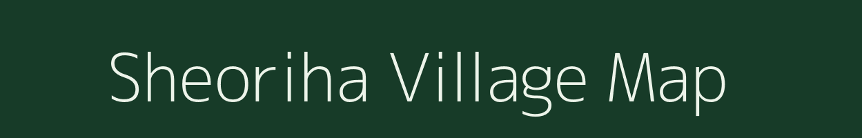 Sheoriha village map in Uttar Pradesh