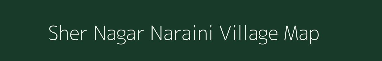 Sher Nagar Naraini village map in Uttar Pradesh