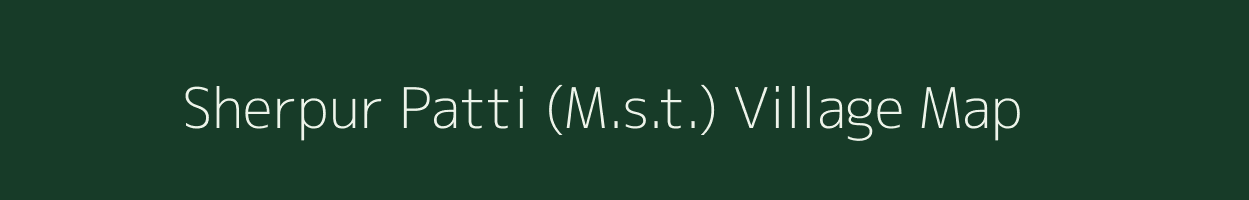 Sherpur Patti (M.s.t.) village map in Uttar Pradesh