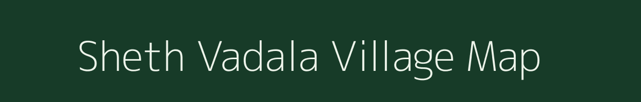 Sheth Vadala village map in Gujarat