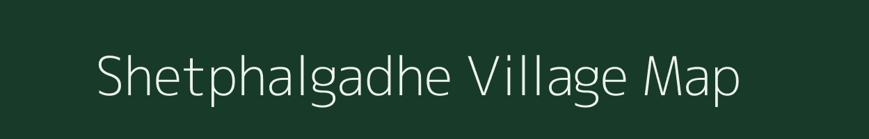 Shetphalgadhe village map in Maharashtra