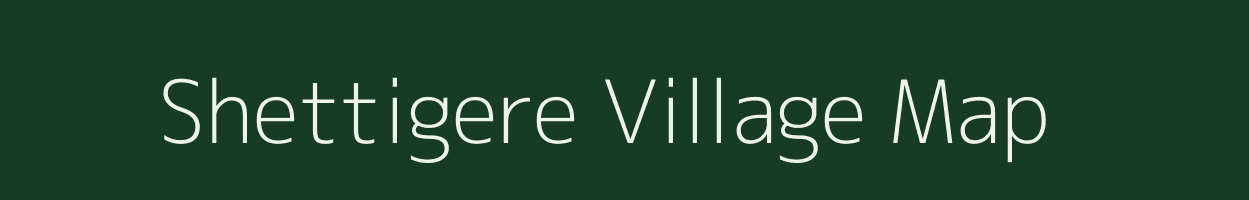 Shettigere village map in Karnataka