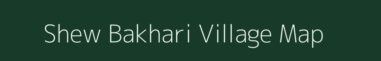 Shew Bakhari village map in Uttar Pradesh