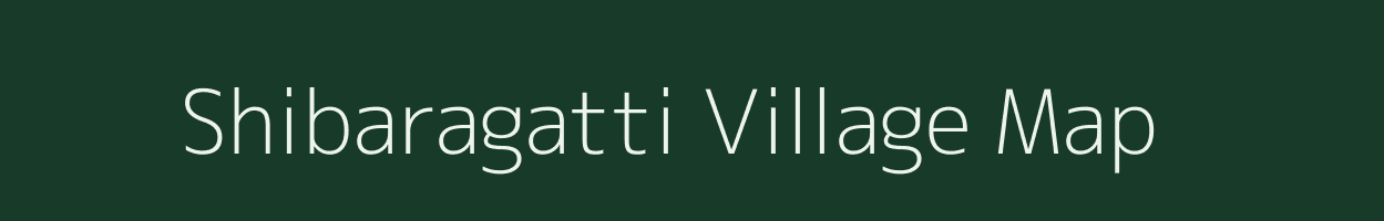 Shibaragatti village map in Karnataka