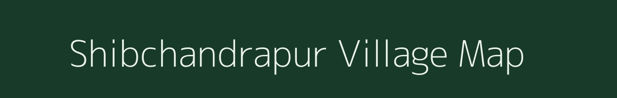 Shibchandrapur village map in West Bengal