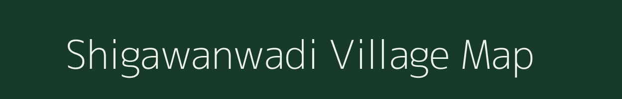 Shigawanwadi village map in Maharashtra