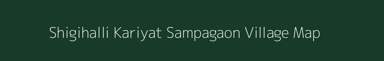 Shigihalli Kariyat Sampagaon village map in Karnataka
