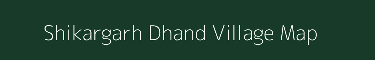 Shikargarh Dhand village map in Madhya Pradesh