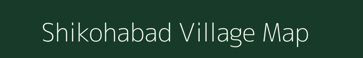 Shikohabad village map in Uttar Pradesh