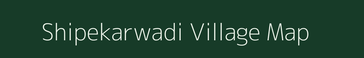 Shipekarwadi village map in Maharashtra