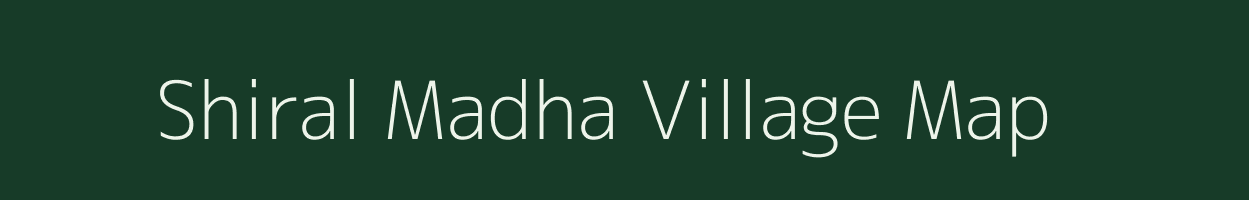 Shiral Madha village map in Maharashtra