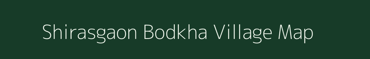 Shirasgaon Bodkha village map in Maharashtra