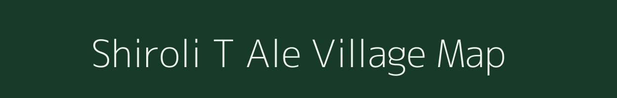 Shiroli T Ale village map in Maharashtra