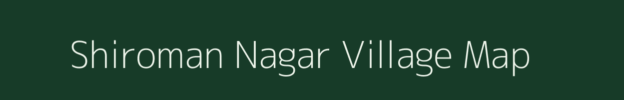 Shiroman Nagar village map in Uttar Pradesh