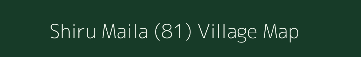 Shiru Maila (81) village map in Himachal Pradesh