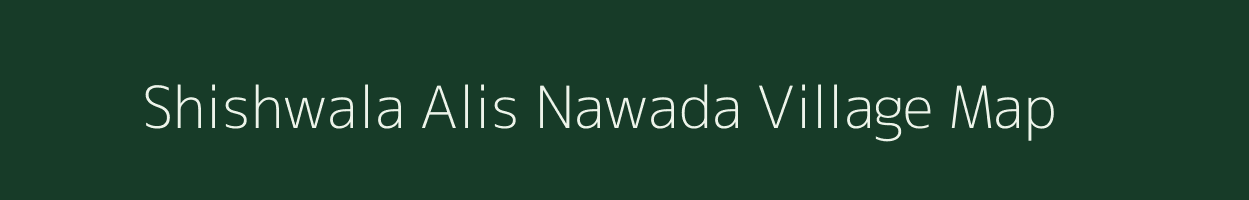 Shishwala Alis Nawada village map in Uttar Pradesh