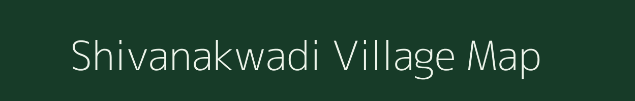 Shivanakwadi village map in Maharashtra