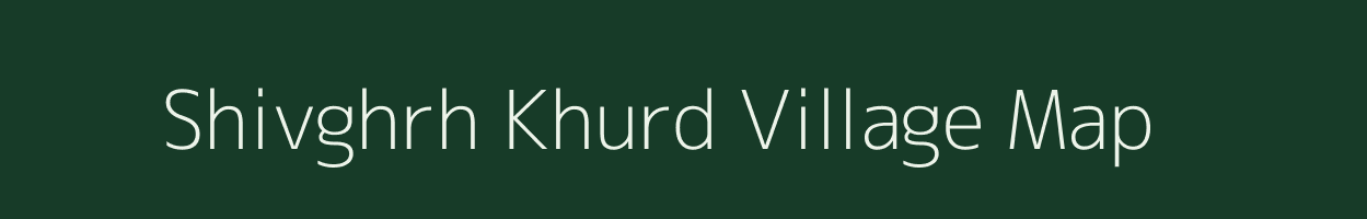 Shivghrh Khurd village map in Uttar Pradesh