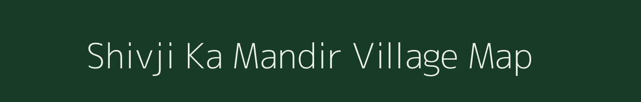 Shivji Ka Mandir village map in Rajasthan