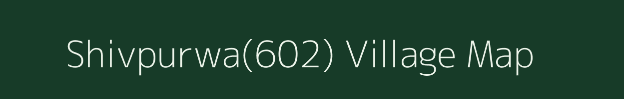 Shivpurwa(602) village map in Madhya Pradesh