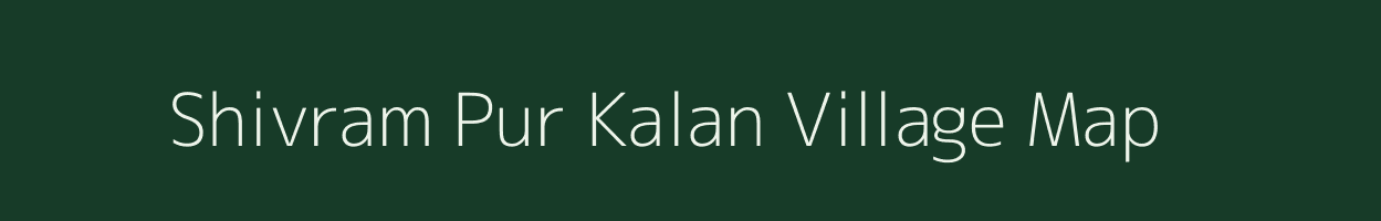 Shivram Pur Kalan village map in Uttar Pradesh