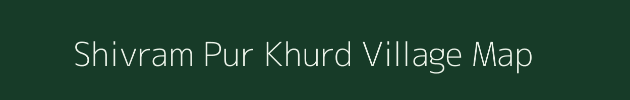 Shivram Pur Khurd village map in Uttar Pradesh