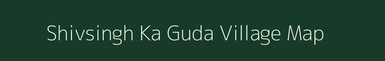 Shivsingh Ka Guda village map in Rajasthan