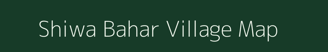 Shiwa Bahar village map in Bihar