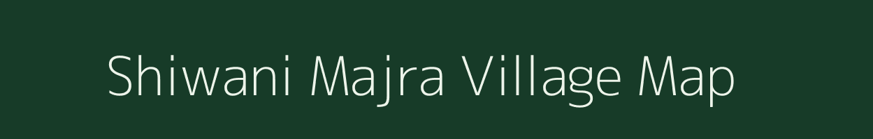Shiwani Majra village map in Maharashtra