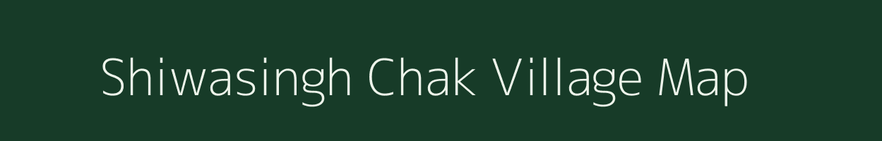 Shiwasingh Chak village map in Uttar Pradesh