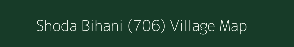 Shoda Bihani (706) village map in Himachal Pradesh