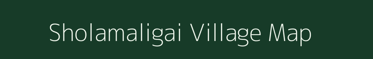 Sholamaligai village map in Tamil Nadu