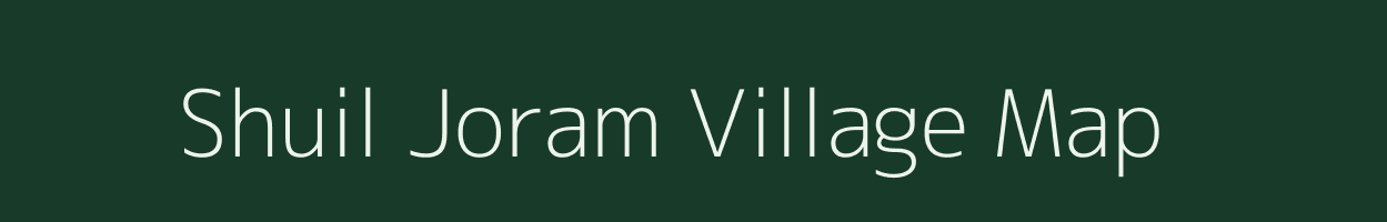 Shuil Joram village map in Arunachal Pradesh