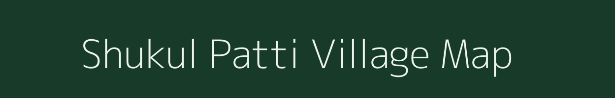 Shukul Patti village map in Uttar Pradesh