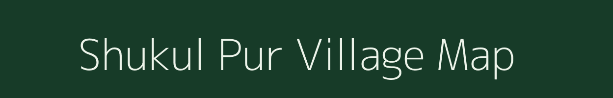 Shukul Pur village map in Uttar Pradesh