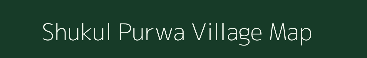 Shukul Purwa village map in Uttar Pradesh